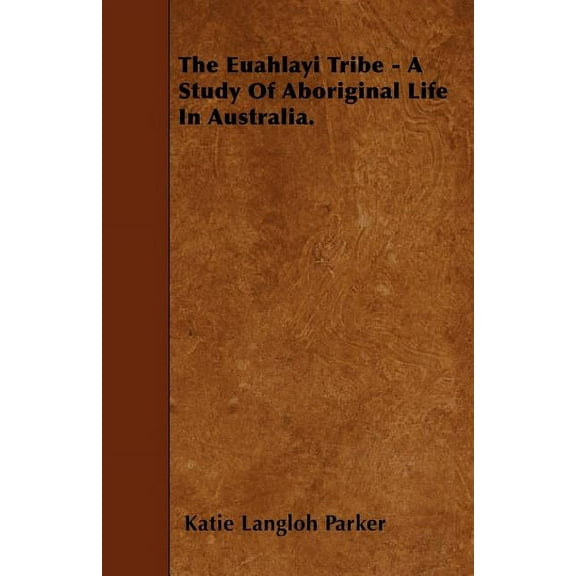 The Euahlayi Tribe - A Study Of Aboriginal Life In Australia. (Paperback)