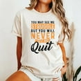 thumbnail image 2 of You Will Never See Me Quit T-Shirt – Motivational Quote Shirt – Inspirational Graphic Tee – Unisex Workout and Mindset Shirt – Sizes S–5XL, 2 of 7