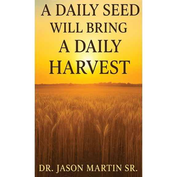A Daily Seed Will Bring a Daily Harvest, (Hardcover)