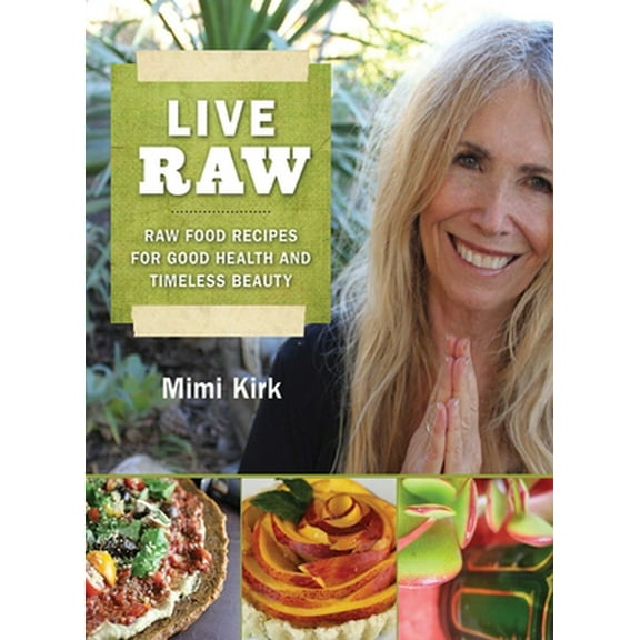 Pre-Owned Live Raw: Raw Food Recipes for Good Health and Timeless Beauty (Paperback) 1616082747 9781616082741