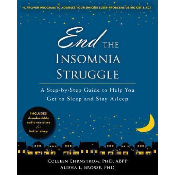 End the Insomnia Struggle: A Step-By-Step Guide to Help You Get to Sleep and Stay Asleep