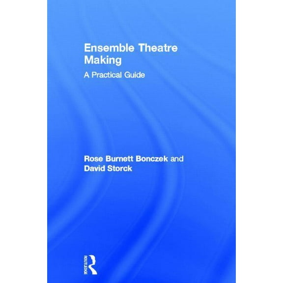 Ensemble Theatre Making: A Practical Guide, (Hardcover)