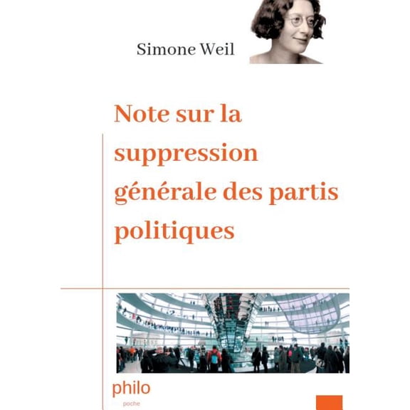 Note sur la suppression gÃ©nÃ©rale des partis politiques: Texte intÃ©gral augmentÃ© d'une biographie de Simone Weil, (Paperback)