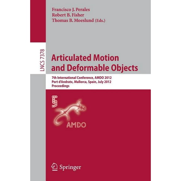 Articulated Motion and Deformable Objects: 7th International Conference, Amdo 2012, Port d'Andratx, Mallorca, Spain, Jul, (Paperback)