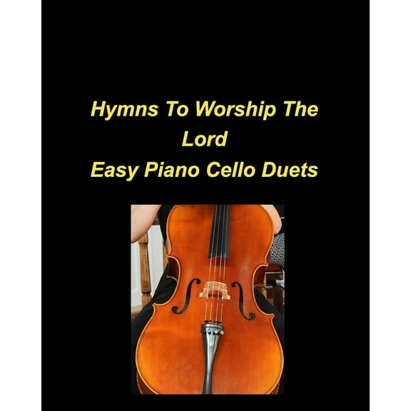 Hymns To Worship The Lord Easy Piano Cello Duets: Piano Cello Easy Chords Lyrics Worship Praise Church Duets, (Paperback)