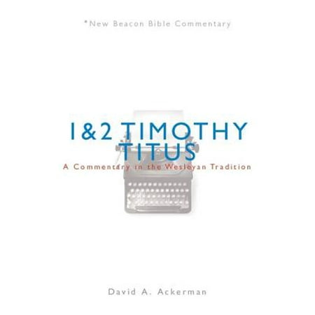 Nbbc, 1 & 2 Timothy/Titus : A Commentary in the Wesleyan (Best Commentaries On Titus)