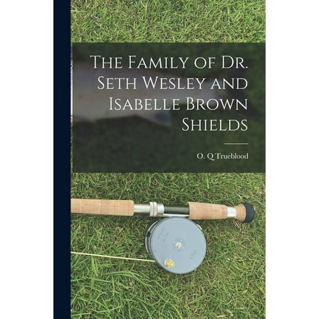 The Family of Dr. Seth Wesley and Isabelle Brown Shields, (Paperback)