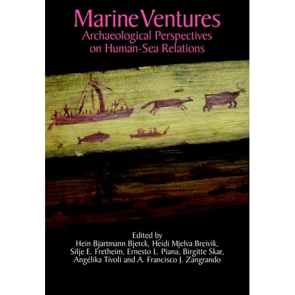 Marine Ventures: Archaeological Perspectives on Human-Sea Relations, (Hardcover)
