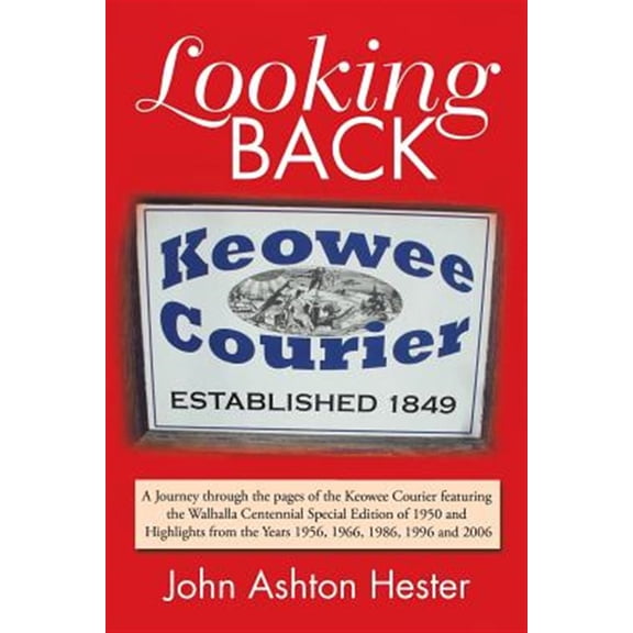 Pre-Owned Looking Back : A Journey Through the Pages of the Keowee Courier Featuring the Walhalla Centennial Special Edition of 1950 and Highlights from the Years 1956, 1966, 1986, 1996 and 2006