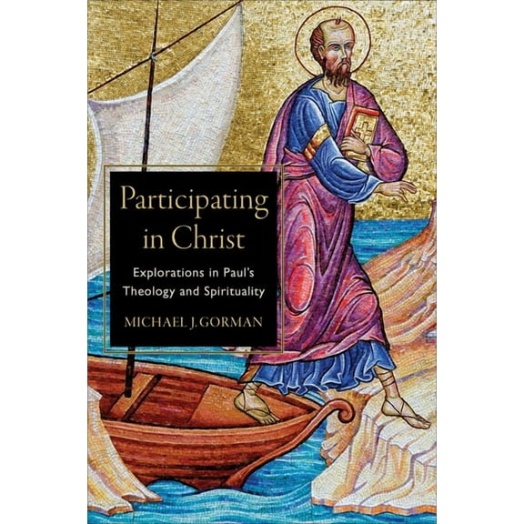 Participating in Christ: Explorations in Paul's Theology and Spirituality, (Paperback)