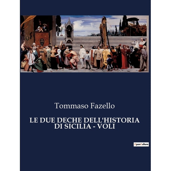 Le Due Deche Dell'historia Di Sicilia - Voli: Un viaggio attraverso i secoli di una terra leggendaria., (Paperback)