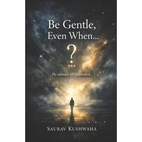 Be Gentle, Even When..., (Paperback)