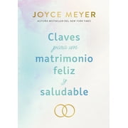 Claves para un Matrimonio Feliz y Saludable / the Keys to a Happy and Healthy Marriage (Paperback)