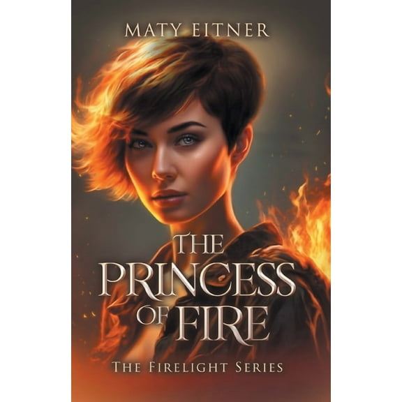The Princess of Fire: The Firelight Series, (Paperback)