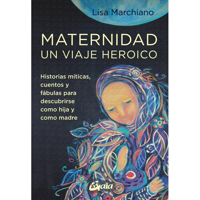 Maternidad un viaje heroico Gaia Ediciones 9788484459705