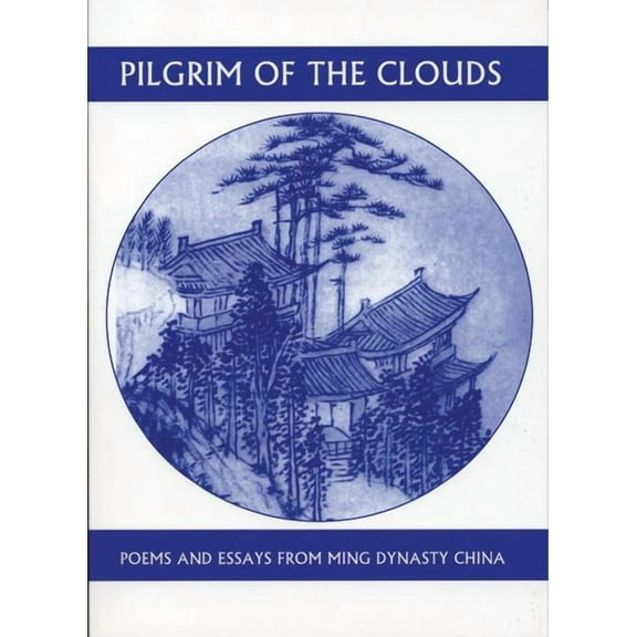Companions for the Journey: Pilgrim of the Clouds: Poems and Essays from Ming Dynasty China (Paperback)