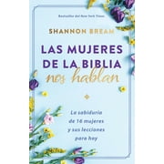Las Mujeres De La Biblia Nos Hablan: La Sabidura De 16 Mujeres Y Sus Lecciones Para Hoy / The Women Of The Bible Speak (Paperback)