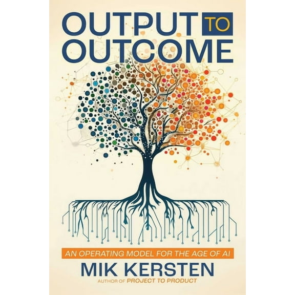 Output to Outcome: An Operating Model for the Age of AI, (Paperback)