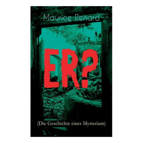 ER? (Die Geschichte eines Mysterium): The Ultimate Gothic Romance Mystery and One of the First Locked-Room Crime Mysteri, (Paperback)