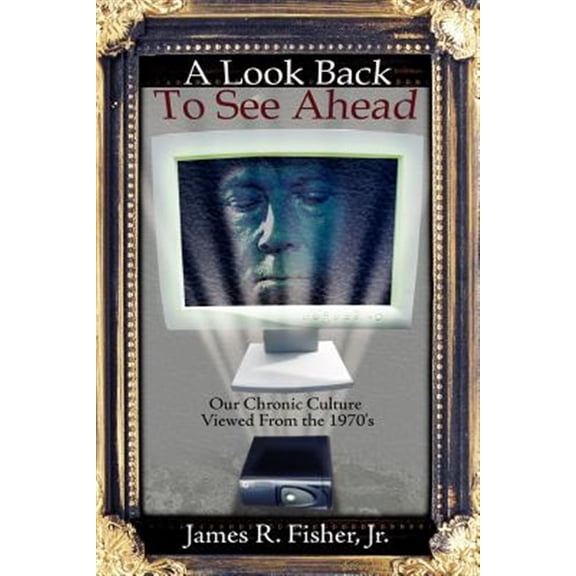 Pre-Owned Look Back to See Ahead : Our Chronic Culture Viewed from the 1970's