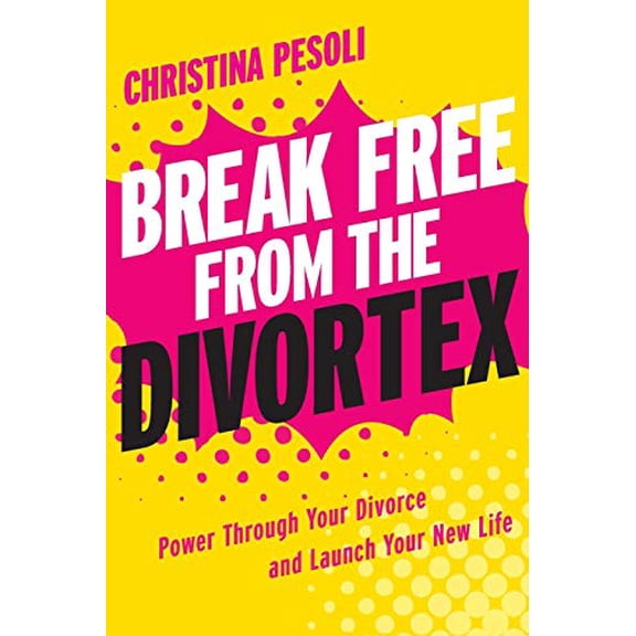 Pre-Owned Break Free from the Divortex: Power Through Your Divorce and Launch Your New Life (Paperback) 1580055354 9781580055352