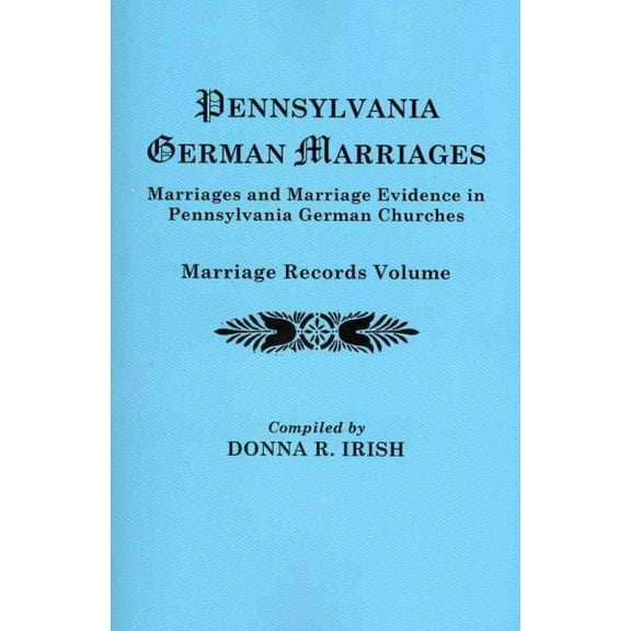 Pennsylvania German Marriages. Marriages and Marriage Evidence in Pennsylvania German Churchs (Paperback)