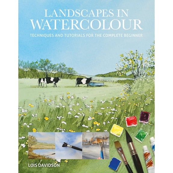 Landscapes in Watercolour: Techniques and Tutorials for the Complete Beginner, (Paperback)