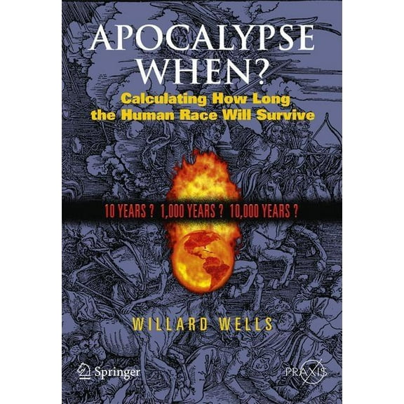 Apocalypse When?: Calculating How Long the Human Race Will Survive, (Paperback)