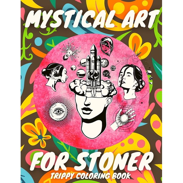 Download Mystical Art For Stoner Trippy Coloring Book Psychedelic Gift For Adults Who Loves Cannnabis And Mushrooms Stress Relieving High Dark Creatures Weed Hippie Trip Books Paperback Walmart Com Walmart Com