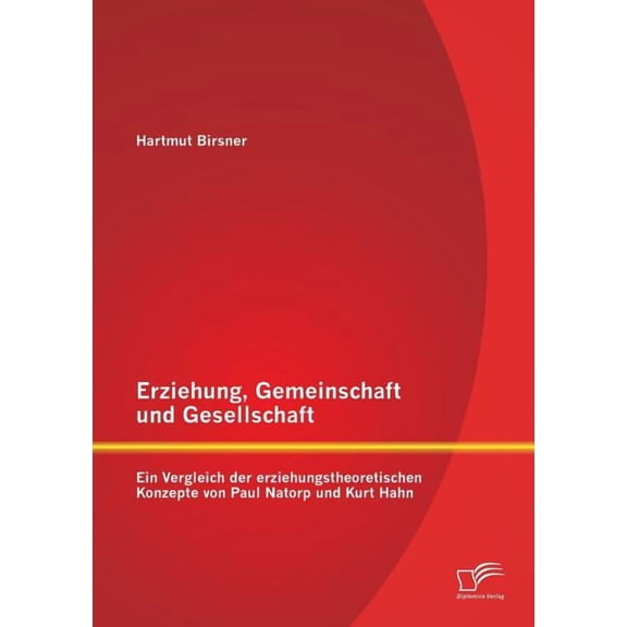 Erziehung, Gemeinschaft und Gesellschaft: Ein Vergleich der erziehungstheoretischen Konzepte von Paul Natorp und Kurt Ha, (Paperback)