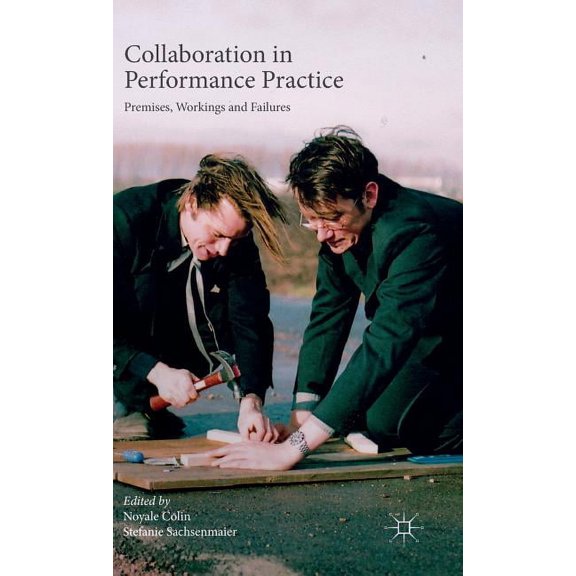Collaboration in Performance Practice: Premises, Workings and Failures, (Hardcover)