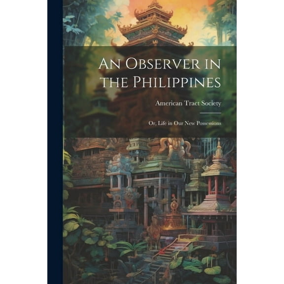 An Observer in the Philippines; or, Life in Our New Possessions (Paperback)