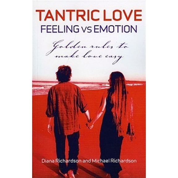 Pre-Owned Tantric Love: Feeling Versus Emotion: Golden Rules to Make Love Easy (Paperback) 1846942837 9781846942839