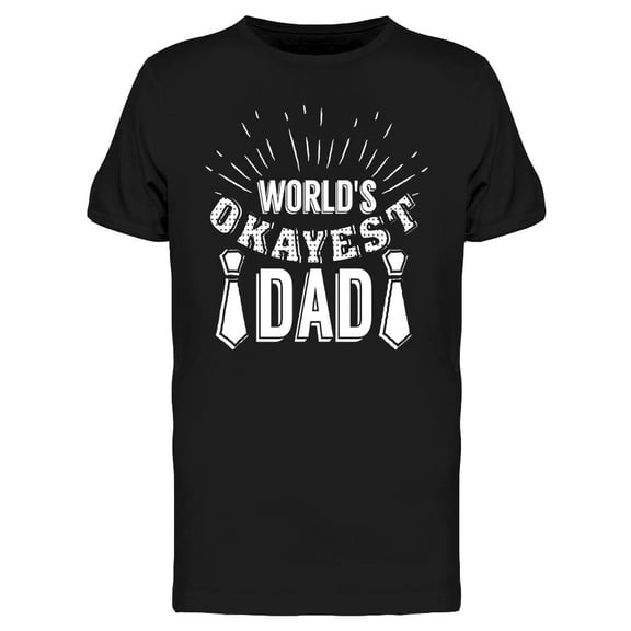 World's Okayest Dad T-Shirt Men -Image by Shutterstock, Male Small