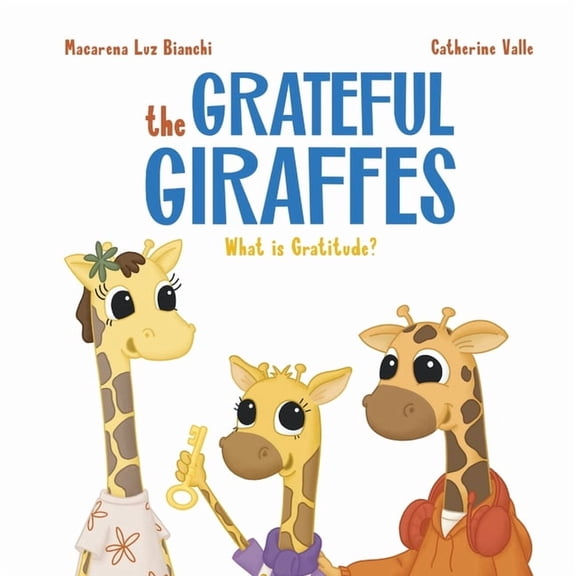 The Grateful Giraffes The Grateful Giraffes: What is Gratitude?, (Paperback)