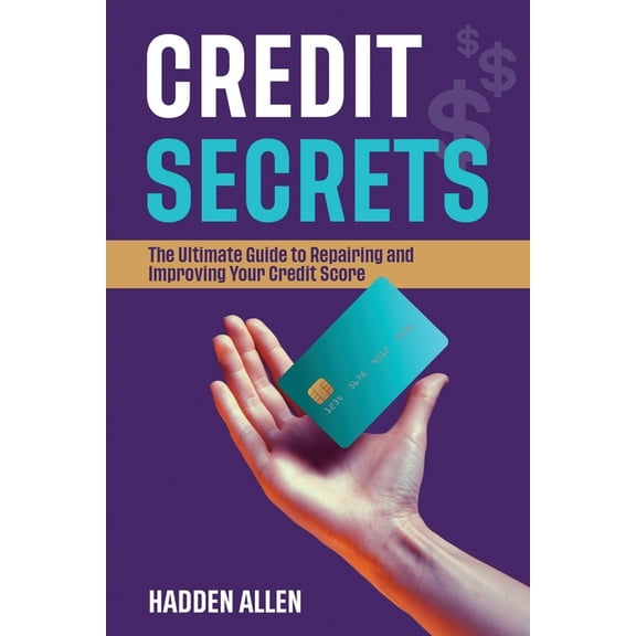 Credit Secrets: The Ultimate Guide to Repairing and Improving Your Credit Score (Paperback) by Hadden Allen