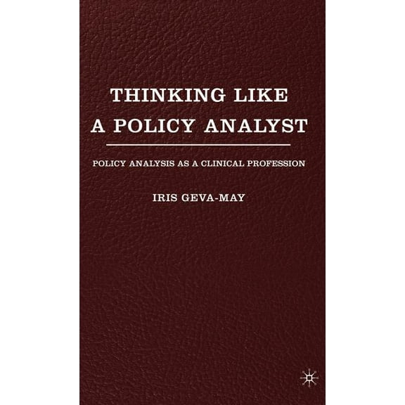 Thinking Like a Policy Analyst: Policy Analysis as a Clinical Profession, (Hardcover)