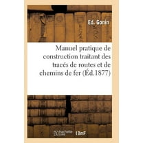 Savoirs Et Traditions: Manuel Pratique de Construction Traitant Des Tracés de Routes Et de Chemins de Fer (Paperback)