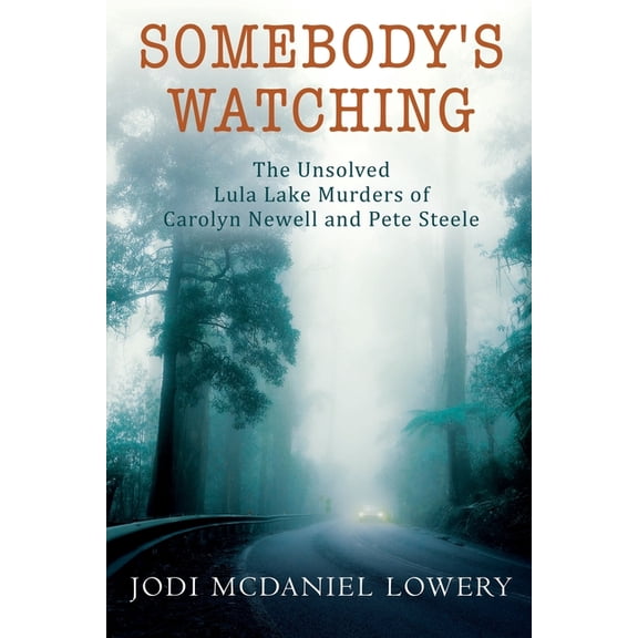 Somebody's Watching: The Unsolved Lula Lake Murders of Carolyn Newell and Pete Steele, (Paperback)