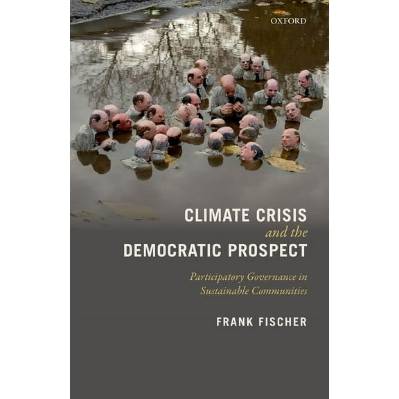 Climate Crisis and the Democratic Prospect: Participatory Governance in Sustainable Communities, (Paperback)