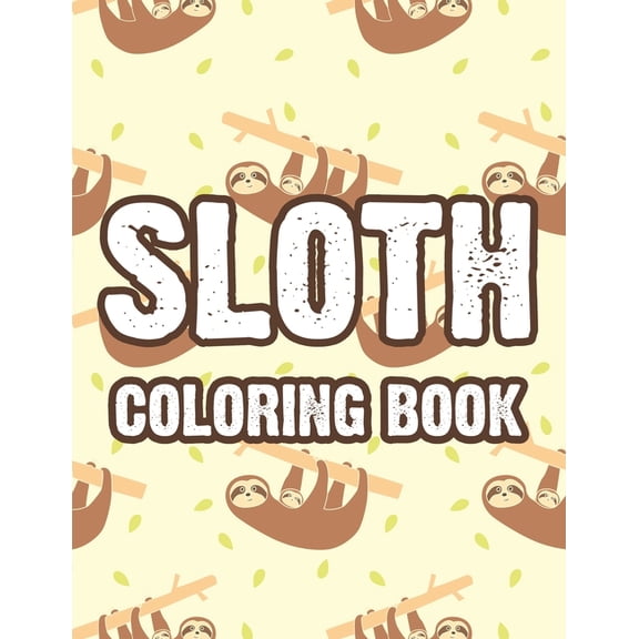 Sloth Coloring Book: Calming Coloring Pages With Sloth Illustrations, Patterns And Designs To Color For Stress Relief (Paperback)