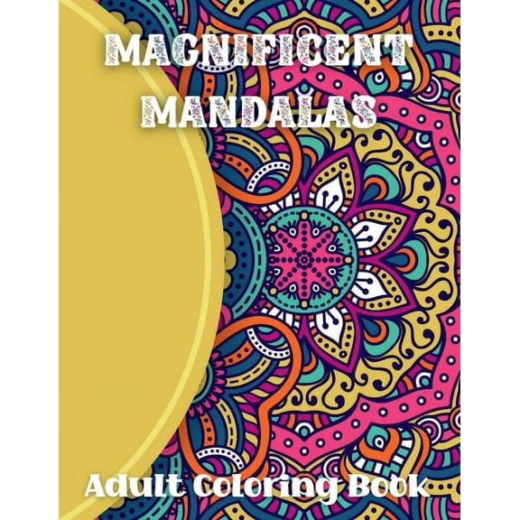 Magnificent Mandalas Adult Coloring Book: Relaxation Coloring PagesMandalas Coloring for ArtistsCreative Coloring BooksI, (Paperback)