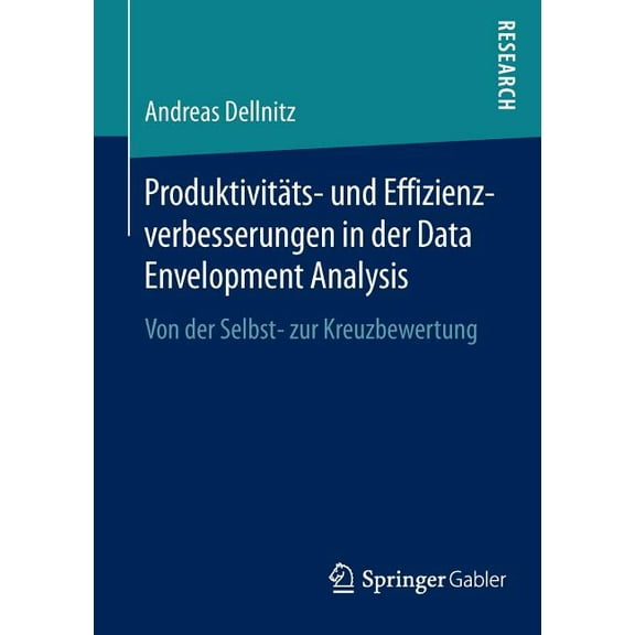 Produktivitäts- Und Effizienzverbesserungen in Der Data Envelopment Analysis: Von Der Selbst- Zur Kreuzbewertung, (Paperback)
