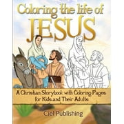 Coloring the Life of Jesus: A Christian Storybook with Coloring Pages for Kids and Their Adults, (Paperback)