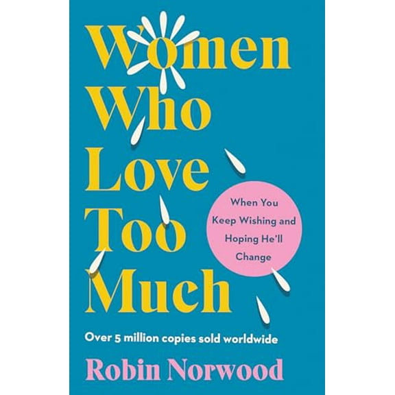 Pre-Owned Women Who Love Too Much: When You Keep Wishing and Hoping He'll Change (Paperback) 0593716779 9780593716779