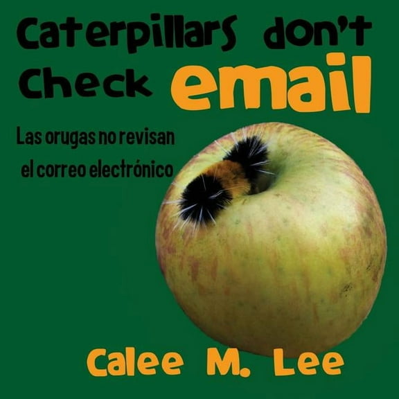 Caterpillars Don't Check Email / Las orugas no revisan el correo electrónico, (Paperback)