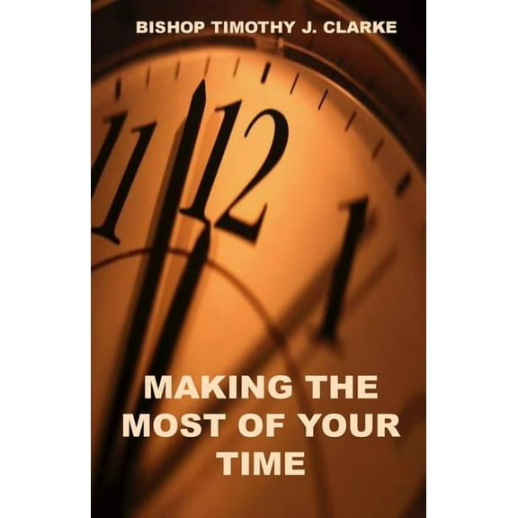 Making The Most Of Your Time (Paperback)