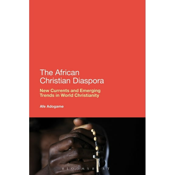 The African Christian Diaspora: New Currents and Emerging Trends in World Christianity, (Paperback)