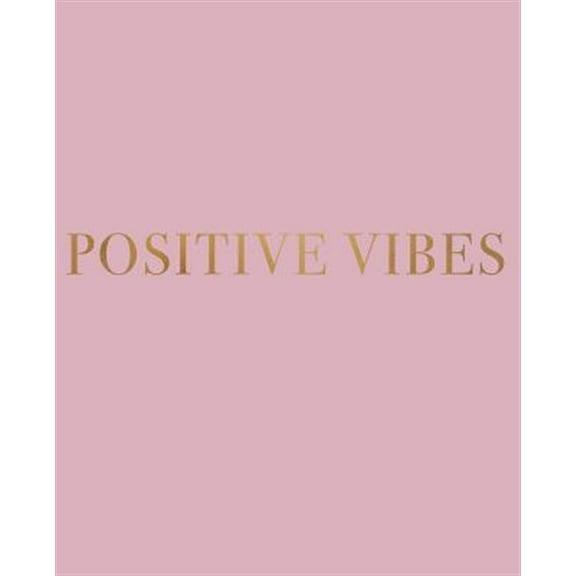 Inspirational Phrases in Blush: Positive Vibes: A decorative book for coffee tables, bookshelves and interior design styling - Stack deco books together to create a custom look (Paperback)