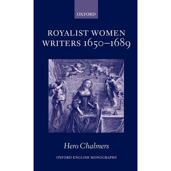 Oxford English Monographs Royalist Women Writers, 1650-1689, (Hardcover)